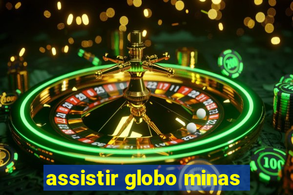 assistir globo minas